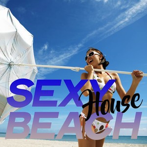 Sexy House Beach (Essential House Music Summer Hits 2020)