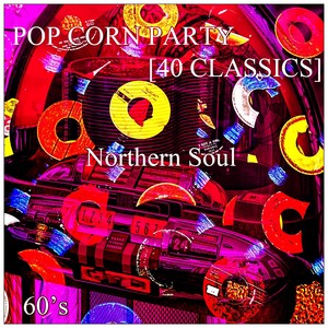 Pop Corn Party (40 Classics) [Northern Soul 60's]