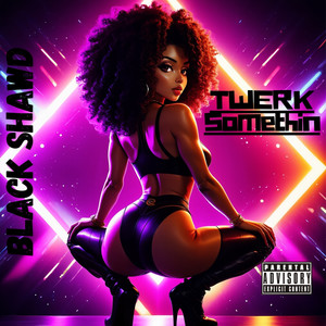 Twerk Somethin (Explicit)