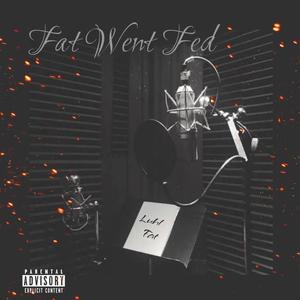 Fat Went Fed (Explicit)