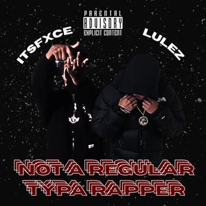 Not A Regular Typa Rapper (feat. LULEZ) (Explicit)