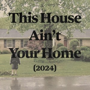 This House Ain't Your Home (2024)