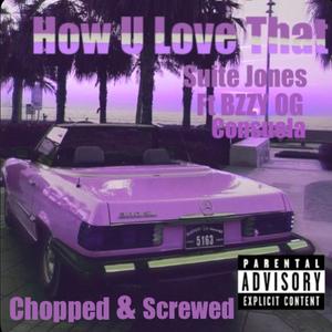 How U Love That (feat. Bzzy OG & Consuela) [Chopped & Screwed] [Explicit]