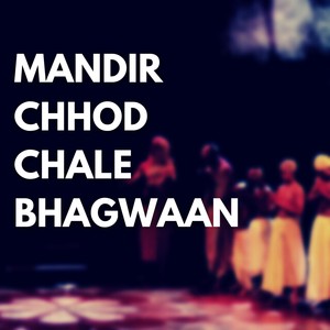 Mandir Chhod Chale Bhagwaan