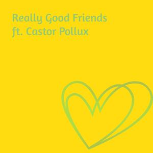 Really Good Friends (feat. Castor Pollux)