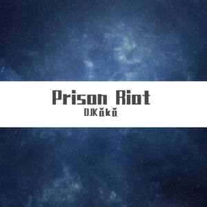 Prison Riot（DJKǎkǎ Bootleg Mix）