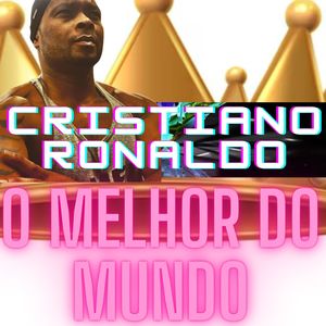 CRISTIANO RONALDO O MELHOR DO MUNDO (Explicit)