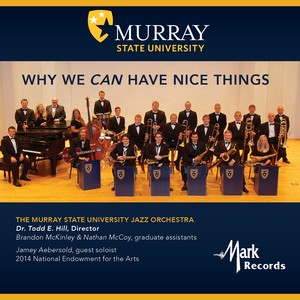 MURRAY STATE UNIVERSITY JAZZ ORCHESTRA: Why We Can Have Nice Things