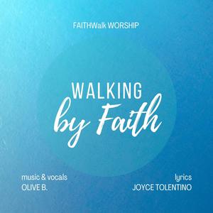 Walking by Faith (feat. FAITHWalk WORSHIP & Olive B.)