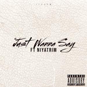 JUST WANNA SAY (feat. NiyaTrim) (Explicit)