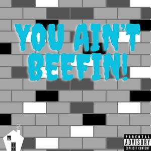 You Ain't Beefin! (Explicit)