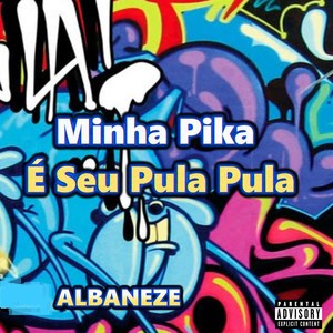 Minha Pika É Seu Pula Pula (Explicit)