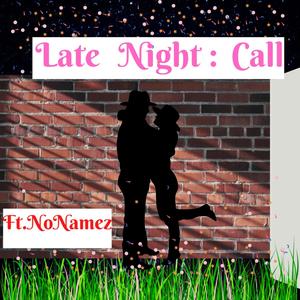 Late Night: Call (feat. NoNamez)