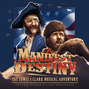 Manifest Destiny: The Lewis & Clark Musical Adventure (Original Soundtrack)