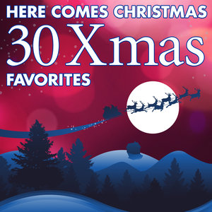 Here Comes Christmas: 30 Xmas Favorites