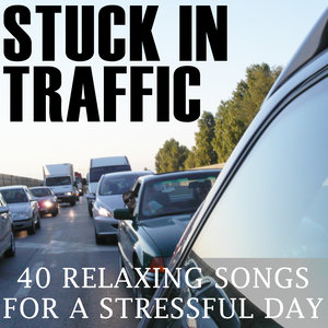 Stuck in Traffic: 40 Relaxing Songs for a Stressful Day