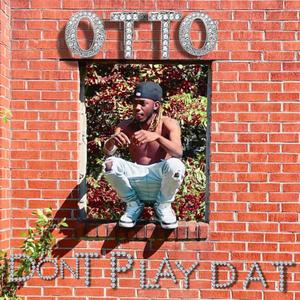 OTTO DonT PLAY DAT (Explicit)