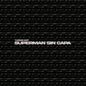 SUPERMAN SIN CAPA (TURREO EDIT) (SUPERMAN SIN CAPA (TURREO EDIT))