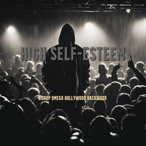 HIGH SELF-ESTEEM (feat. Bishop Omega & Brian BackWood Bell) [Explicit]