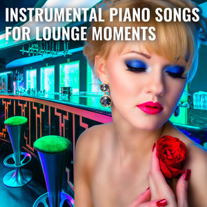 Instrumental Piano Songs for Lounge Moments