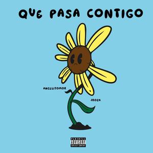que pasa contigo (feat. Jroza & TKNK) (Explicit)
