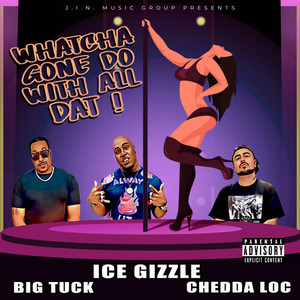 Whatcha Gone Do With All Dat! (Explicit)