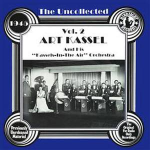 The Uncollected: Art Kassell And His "Kassels In The Air" Orchestra (Vol 2)