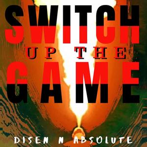 Switch Up the Game(DYS-N-Absolute)