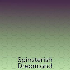 Spinsterish Dreamland