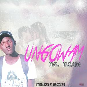 UNGOWAMI (feat. ENHLE ZAKWE & BHUDA QUE) [Explicit]