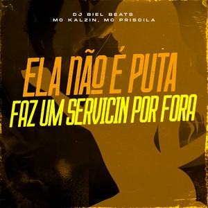 ELA NÃO É PUTA, FAZ UM SERVICIN POR FORA (Explicit)