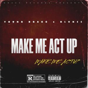 MAKE ME ACT UP (feat. BLVKEE) (Explicit)
