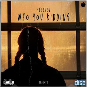 Who You Kidding (feat. 9eleven) [Explicit]