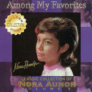 Classic Collection of Nora Aunor Vol. 3 (Among My Favorites)