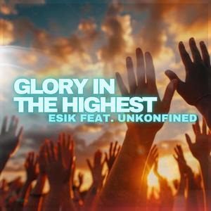 Glory in the Highest (feat. Unkonfined)