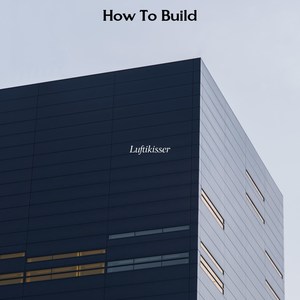 How to Build