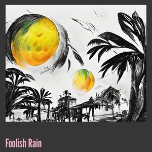 Foolish Rain