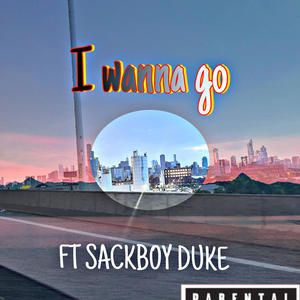 I Wanna Go (feat. Sackboy duke) [Explicit]