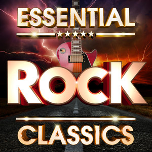 Essential Rock Classics  - The Top 30 Best Ever Rock Hits Of All Time ! ( Deluxe Version )