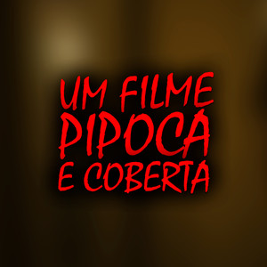 Um Filme, Pipoca e Coberta (Explicit)