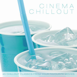 Cinema Chillout - 45 Chillout Classics from Your Favourite Movies