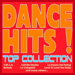 Dance Hits! Top Collection (Y.m.c.a., Call Me Maybe, La Duena Del Swing, Balada, La Colegiala, Love to Love You Baby, and Many Others...)