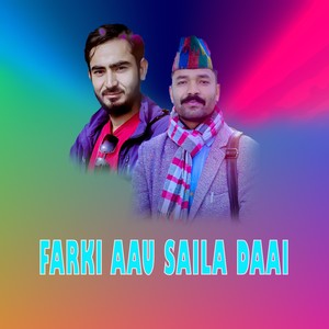 FARKI AAU SAILA DAAI