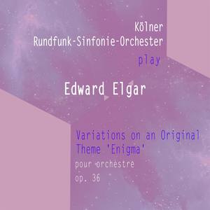 Kölner Rundfunk-Sinfonie-Orchester play: Edward Elgar: Variations on an Original Theme 'Enigma' - für Orchester, op. 36