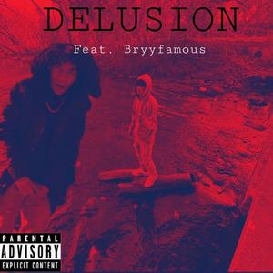 DELUSION(feat. Bryyfamous) (Explicit)