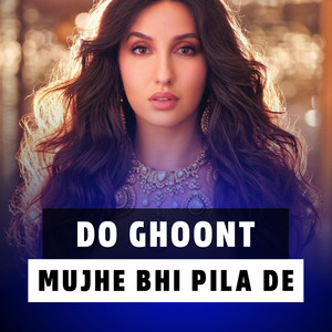 Do Ghoont Mujhe Bhi Pila De