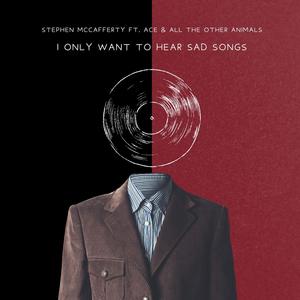 I Only Want To Hear Sad Songs