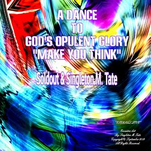 A Dance to God's Opulent Glory. Make You Think