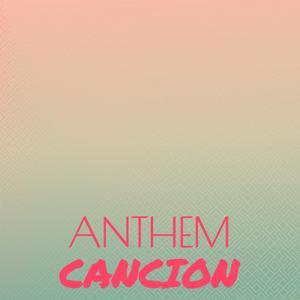 Anthem Cancion
