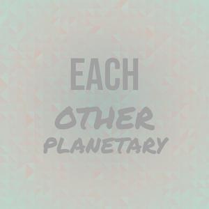 Each other Planetary